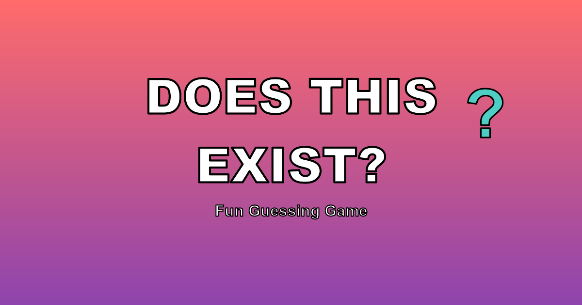Does This Exist Fun Guessing Game